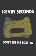 Kevin Seconds: Don't Let Me Lose Ya Cassette